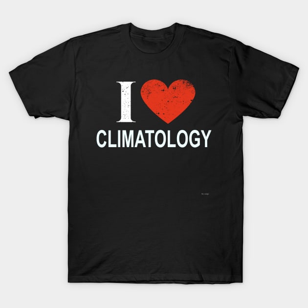 I Love Climatology - Gift for Climatologist in the field of Climatology T-Shirt by giftideas